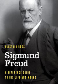 Cover image for Sigmund Freud: A Reference Guide to His Life and Works