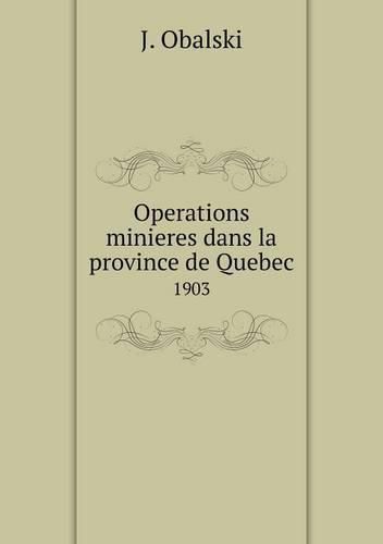 Cover image for Operations minieres dans la province de Quebec 1903