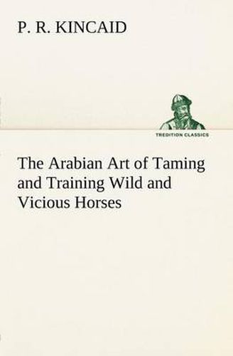 Cover image for The Arabian Art of Taming and Training Wild and Vicious Horses