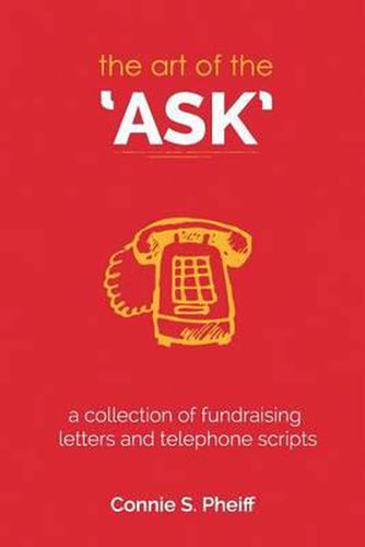 Cover image for The Art of the Ask: .a Collection of Fundraising Letters and Telephone Scripts