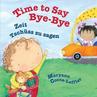 Cover image for Time to Say Bye-Bye: Zeit Tschuss Zu Sagen: Babl Children's Books in German and English