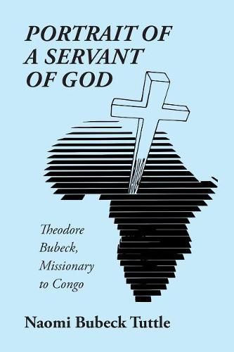 Cover image for Portrait of a Servant of God: Theodore Bubeck, Missionary to Congo