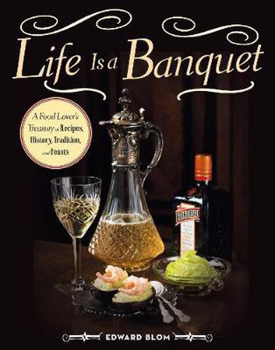 Cover image for Life Is a Banquet: A Food Lover?s Treasury of Recipes, History, Tradition, and Feasts