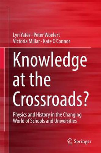 Knowledge at the Crossroads?: Physics and History in the Changing World of Schools and Universities