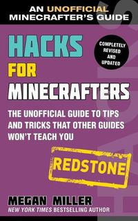 Cover image for Hacks for Minecrafters: Redstone: The Unofficial Guide to Tips and Tricks That Other Guides Won't Teach You