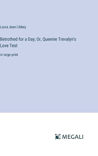 Betrothed for a Day; Or, Queenie Trevalyn's Love Test