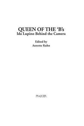 Cover image for Queen of the 'B's: Ida Lupino Behind the Camera