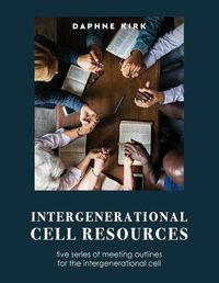 Cover image for Intergenerational Cell Resources: five series of meeting outlines for the intergenerational cell