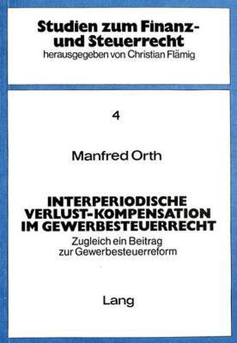 Cover image for Interperiodische Verlust-Kompensation Im Gewerbesteuerrecht: Zugleich Ein Beitrag Zur Gewerbesteuerreform