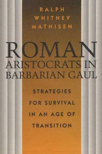 Cover image for Roman Aristocrats in Barbarian Gaul: Strategies for Survival in an Age of Transition