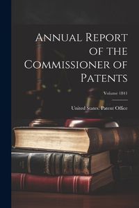 Cover image for Annual Report of the Commissioner of Patents; Volume 1841