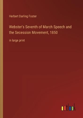 Cover image for Webster's Seventh of March Speech and the Secession Movement, 1850