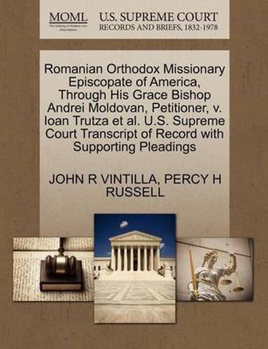 Cover image for Romanian Orthodox Missionary Episcopate of America, Through His Grace Bishop Andrei Moldovan, Petitioner, V. Ioan Trutza et al. U.S. Supreme Court Transcript of Record with Supporting Pleadings