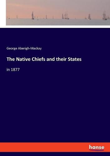 The Native Chiefs and their States: in 1877