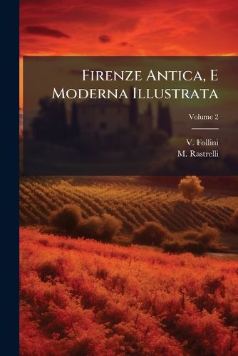 Cover image for Firenze Antica, E Moderna Illustrata, Volume 2