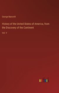 Cover image for History of the United States of America, from the Discovery of the Continent