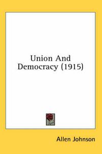 Cover image for Union and Democracy (1915)