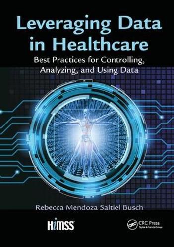 Cover image for Leveraging Data in Healthcare: Best Practices for Controlling, Analyzing, and Using Data