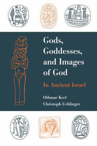 Cover image for Gods, Goddesses, and Images of God: In Ancient Israel