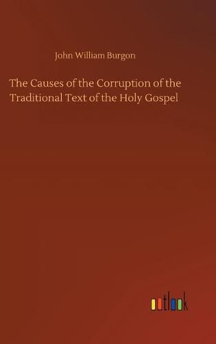 Cover image for The Causes of the Corruption of the Traditional Text of the Holy Gospel