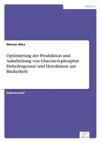Cover image for Optimierung der Produktion und Aufarbeitung von Glucose-6-phosphat Dehydrogenase und Hexokinase aus Backerhefe