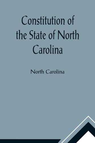 Cover image for Constitution of the State of North Carolina and Copy of the Act of the General Assembly Entitled An Act to Amend the Constitution of the State of North Carolina