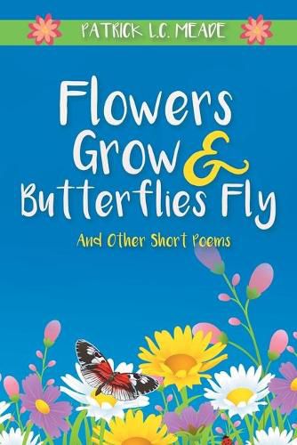 Cover image for Flowers Grow and Butterflies Fly and Other Short Poems