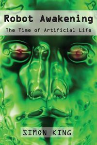 Cover image for Robot Awakening: The Time of Artificial Life