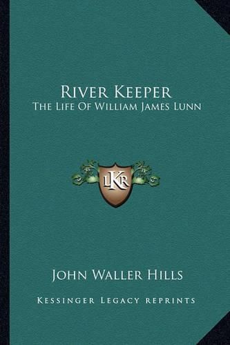 Cover image for River Keeper: The Life of William James Lunn