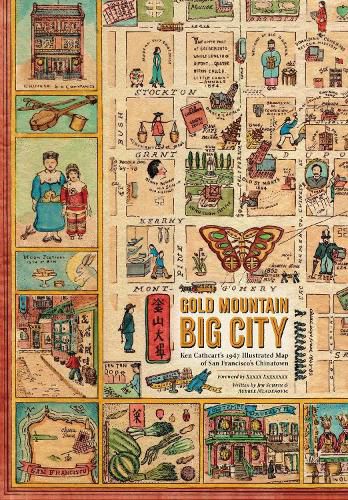 Cover image for Gold Mountain, Big City: Ken Cathcart's 1947 Illustrated Map of San Francisco's Chinatown