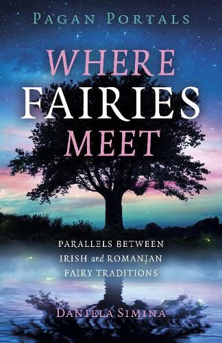 Cover image for Pagan Portals - Where Fairies Meet - Parallels between Irish and Romanian Fairy Traditions