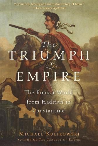 Cover image for The Triumph of Empire: The Roman World from Hadrian to Constantine