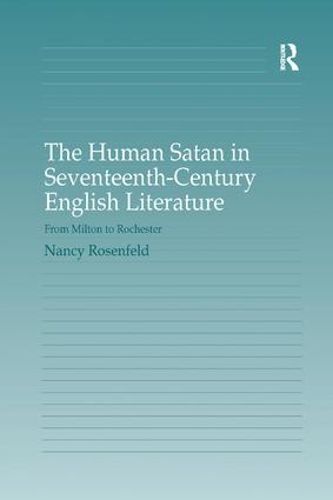 Cover image for The Human Satan in Seventeenth-Century English Literature: From Milton to Rochester