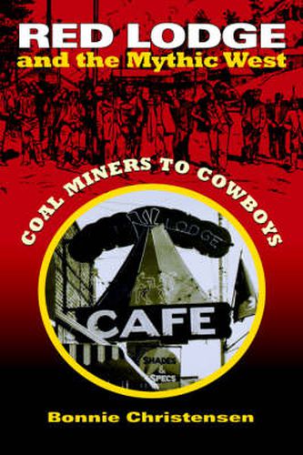 Cover image for Red Lodge and the Mythic West: Coal Miners to Cowboys