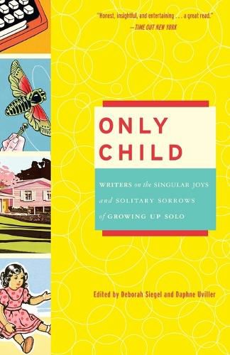 Cover image for Only Child: Writers on the Singular Joys and Solitary Sorrows of Growing Up Solo