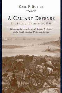 Cover image for A Gallant Defense: The Siege of Charleston, 1780