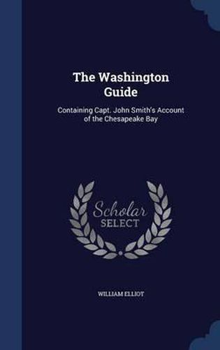 Cover image for The Washington Guide: Containing Capt. John Smith's Account of the Chesapeake Bay