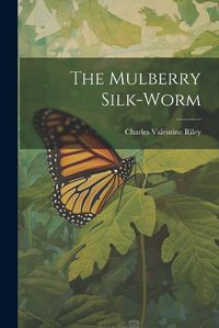 Cover image for The Mulberry Silk-worm