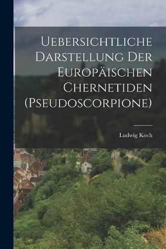 Cover image for Uebersichtliche Darstellung Der Europaeischen Chernetiden (Pseudoscorpione)
