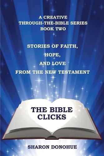 Cover image for The Bible Clicks, A Creative Through-the-Bible Series, Book Two: Stories of Faith, Hope, and Love from the New Testament