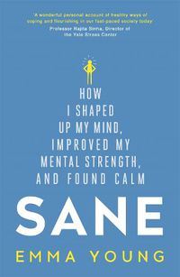 Cover image for Sane: How I shaped up my mind, improved my mental strength and found calm