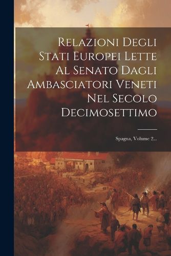 Cover image for Relazioni Degli Stati Europei Lette Al Senato Dagli Ambasciatori Veneti Nel Secolo Decimosettimo