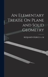 Cover image for An Elementary Treaise On Plane and Solid Geometry