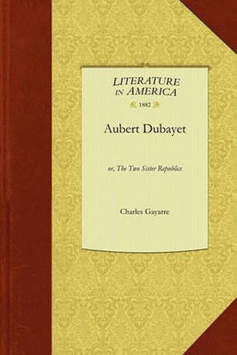 Cover image for Aubert Dubayet: Or, the Two Sister Republics