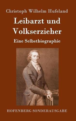 Leibarzt und Volkserzieher: Eine Selbstbiographie