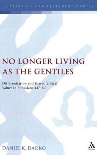 Cover image for No Longer Living as the Gentiles: Differentiation And Shared Ethical Values In Ephesians 4:17-6:9