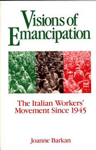 Cover image for Visions of Emancipation: The Italian Workers' Movement Since 1945