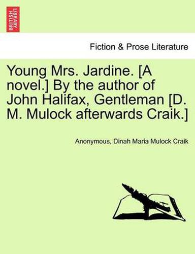 Cover image for Young Mrs. Jardine. [A Novel.] by the Author of John Halifax, Gentleman [D. M. Mulock Afterwards Craik.]. Vol. II.