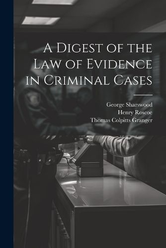 A Digest of the Law of Evidence in Criminal Cases