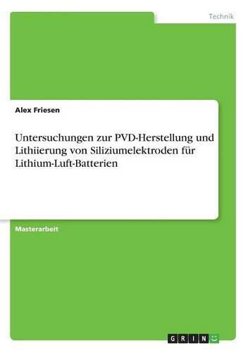 Cover image for Untersuchungen zur PVD-Herstellung und Lithiierung von Siliziumelektroden fur Lithium-Luft-Batterien